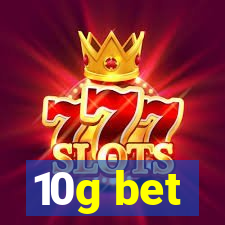 10g bet