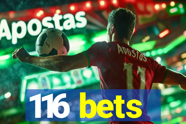 116 bets