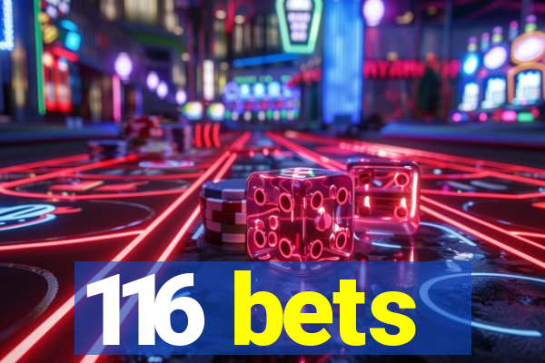 116 bets