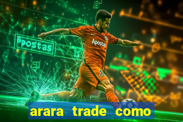arara trade como ganhar dinheiro