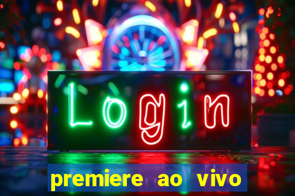 premiere ao vivo hoje gratis