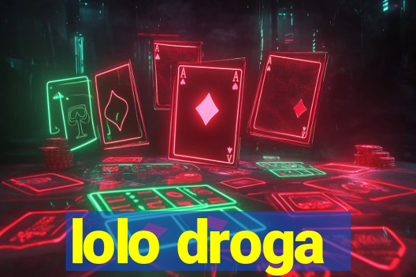 lolo droga