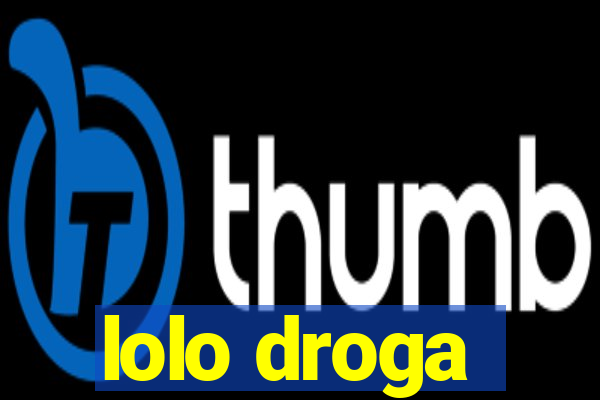 lolo droga