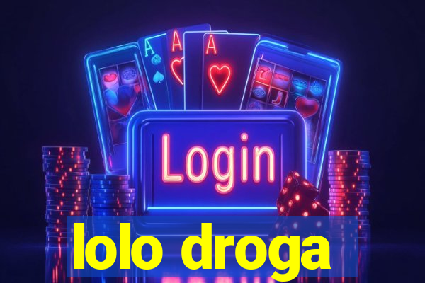 lolo droga
