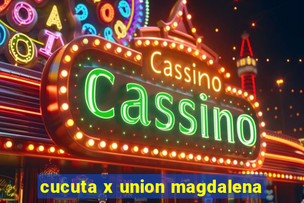 cucuta x union magdalena