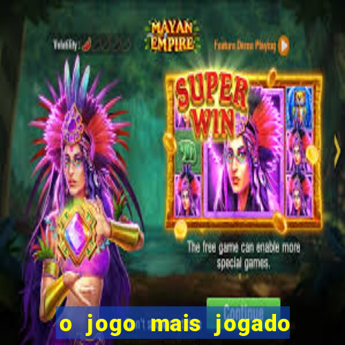 o jogo mais jogado do mundo