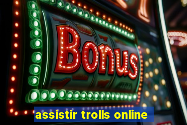 assistir trolls online
