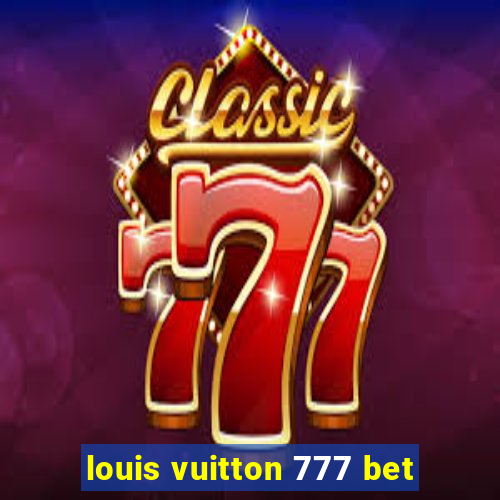 louis vuitton 777 bet