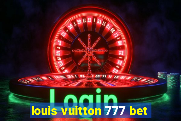 louis vuitton 777 bet