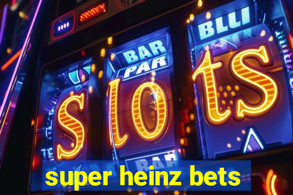 super heinz bets