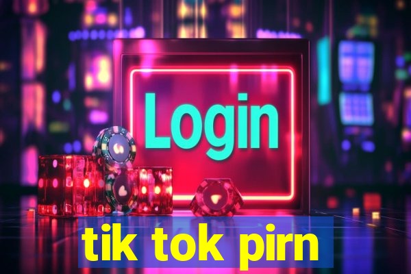 tik tok pirn