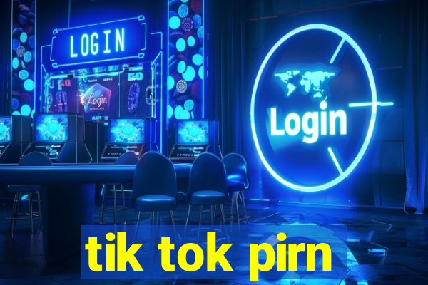 tik tok pirn