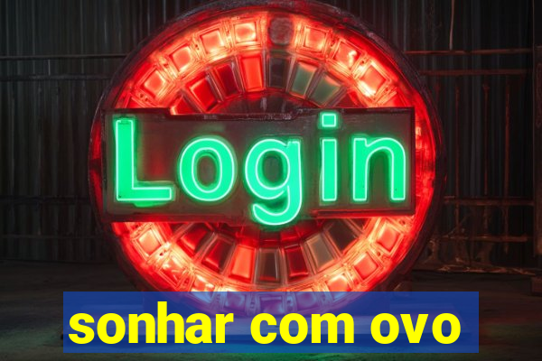 sonhar com ovo