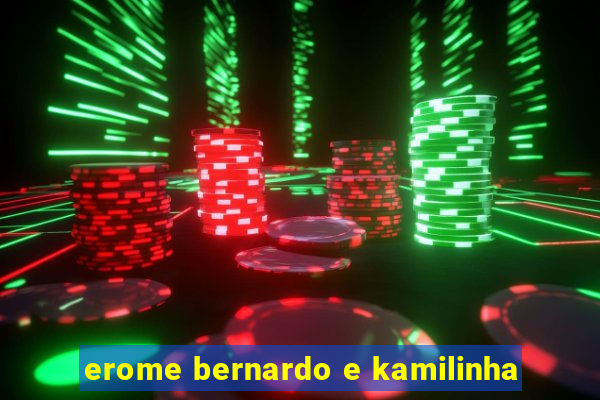 erome bernardo e kamilinha