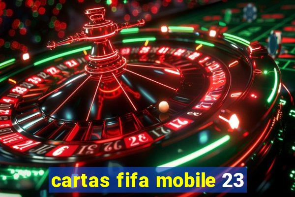 cartas fifa mobile 23