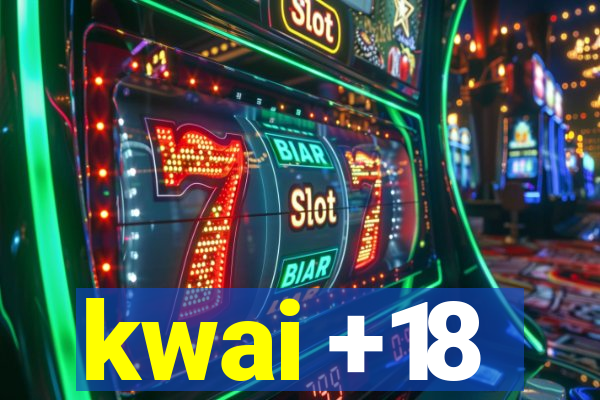 kwai +18