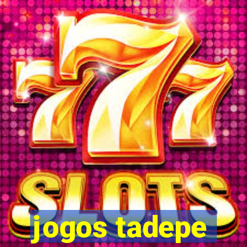 jogos tadepe