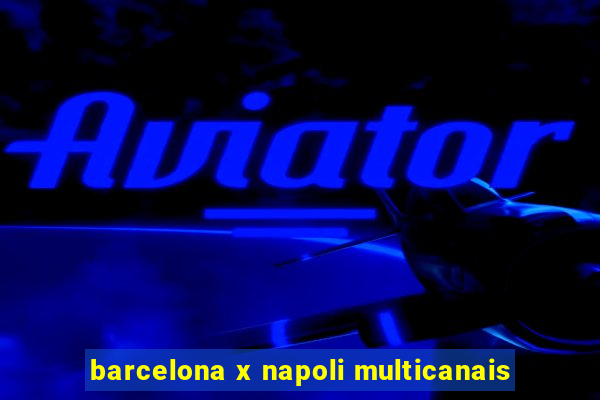barcelona x napoli multicanais