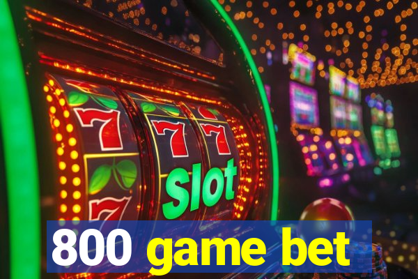 800 game bet