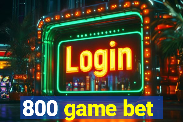 800 game bet