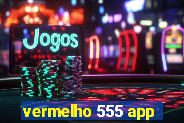vermelho 555 app