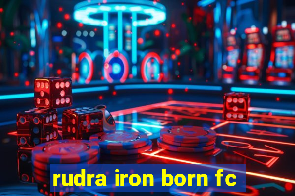 rudra iron born fc