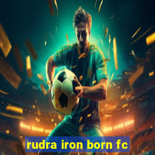 rudra iron born fc