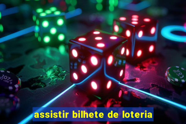 assistir bilhete de loteria