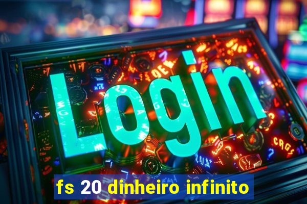 fs 20 dinheiro infinito