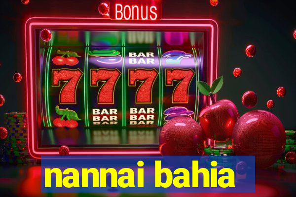 nannai bahia