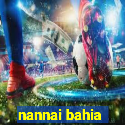 nannai bahia