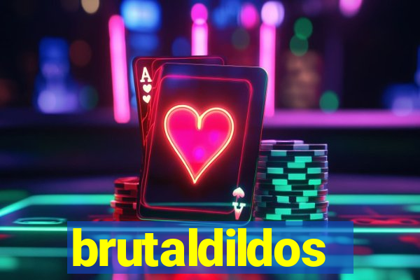 brutaldildos