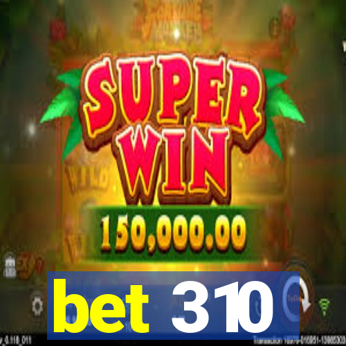 bet 310