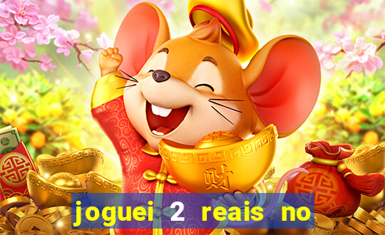 joguei 2 reais no grupo quanto ganho