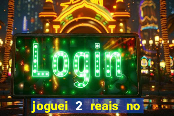 joguei 2 reais no grupo quanto ganho