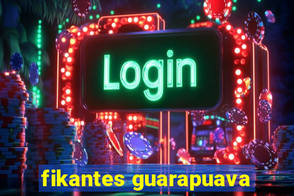fikantes guarapuava