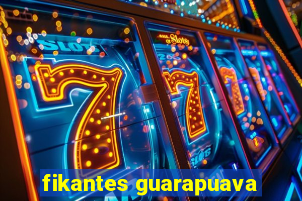 fikantes guarapuava