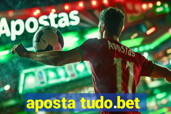 aposta tudo.bet