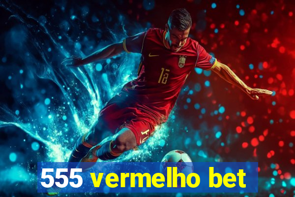 555 vermelho bet