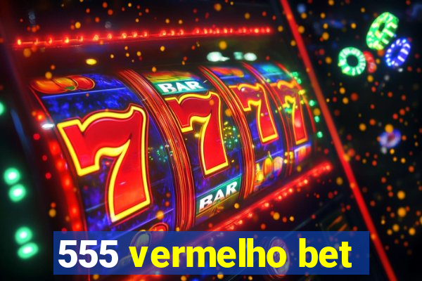 555 vermelho bet