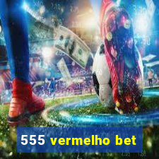 555 vermelho bet