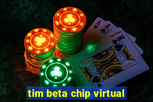 tim beta chip virtual