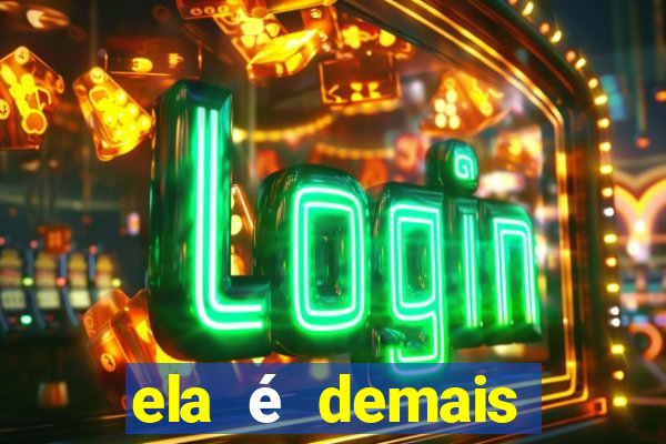 ela é demais filme completo dublado
