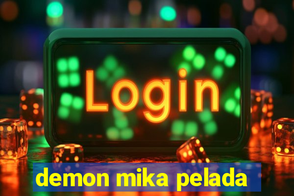 demon mika pelada