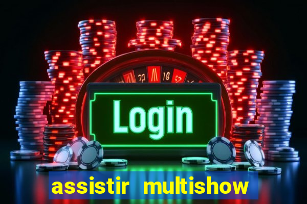 assistir multishow ao vivo