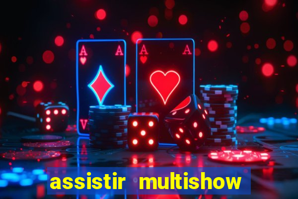 assistir multishow ao vivo