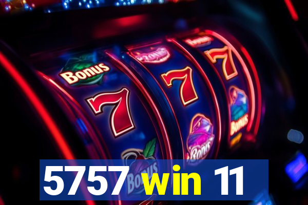 5757 win 11
