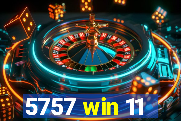 5757 win 11