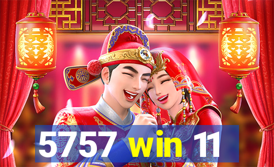 5757 win 11