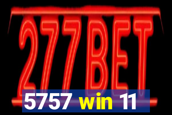 5757 win 11